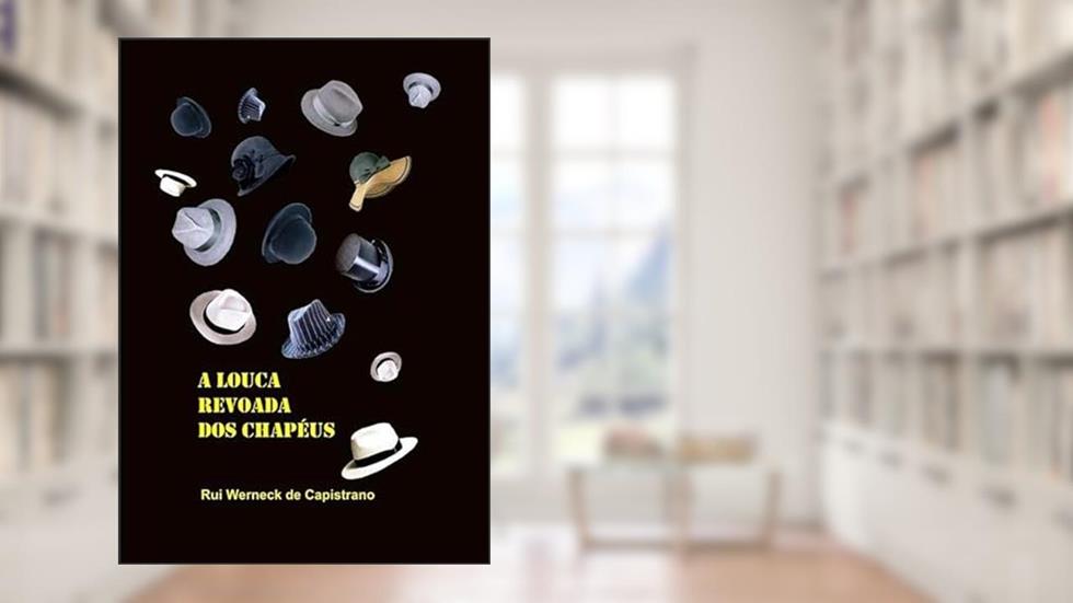 A Louca Revoada dos Chapeus, do autor Rui Werneck De Capistrano