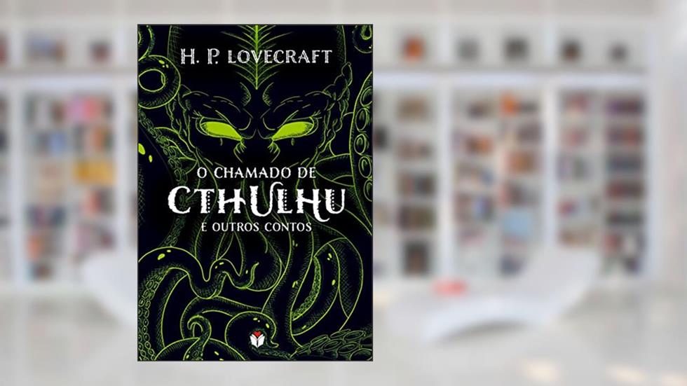 O chamado de Cthulhu e outros contos, do autor H.P. Lovecraft