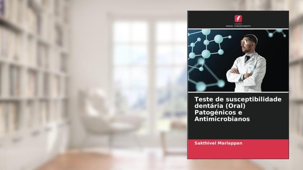 Teste de susceptibilidade dentária (Oral) Patogénicos e Antimicrobianos, do autor Sakthivel Mariappan