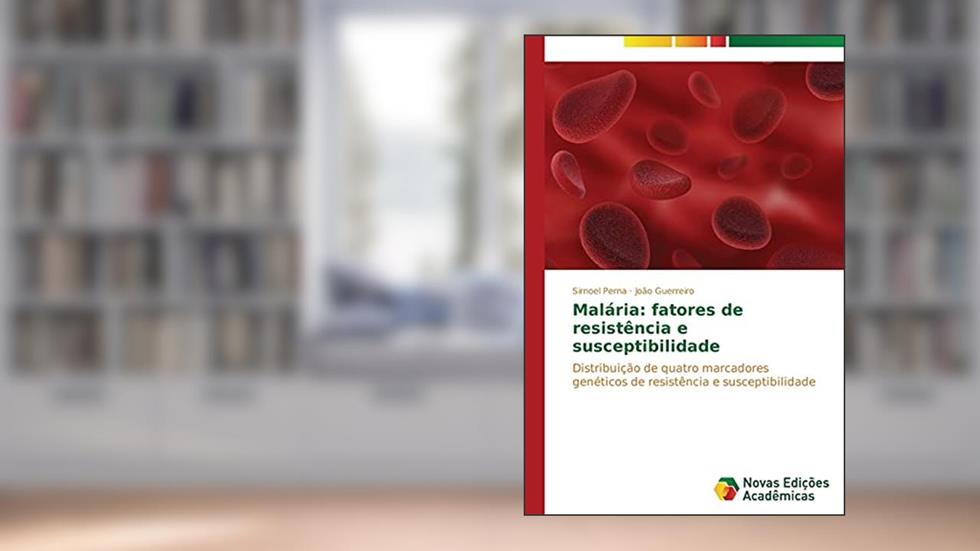Malária: fatores de resistência e susceptibilidade, do autor Perna Sirnoel; Guerreiro João