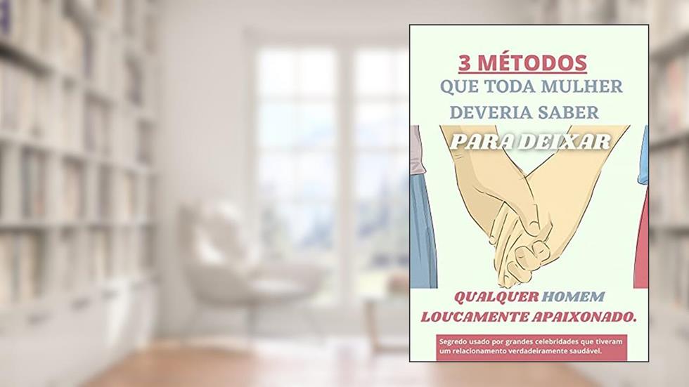 Como deixar ele apaixonado por você: O guia que toda mulher deveria saber para deixar qualquer homem loucamente apaixonado, do autor Mário Bonner