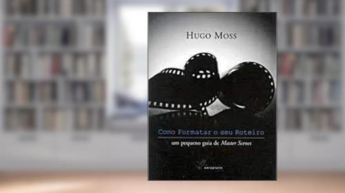 Capa de Como Formatar o seu Roteiro - Um Pequeno Guia de Master Scenes, do autor Moss Hugo