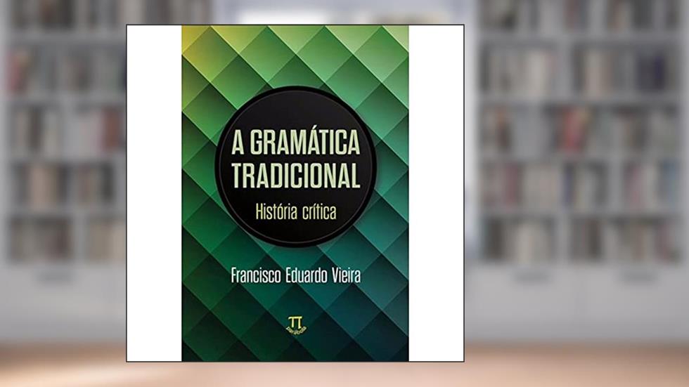 Gramática Tradicional. História Crítica, do autor Francesco Vieira