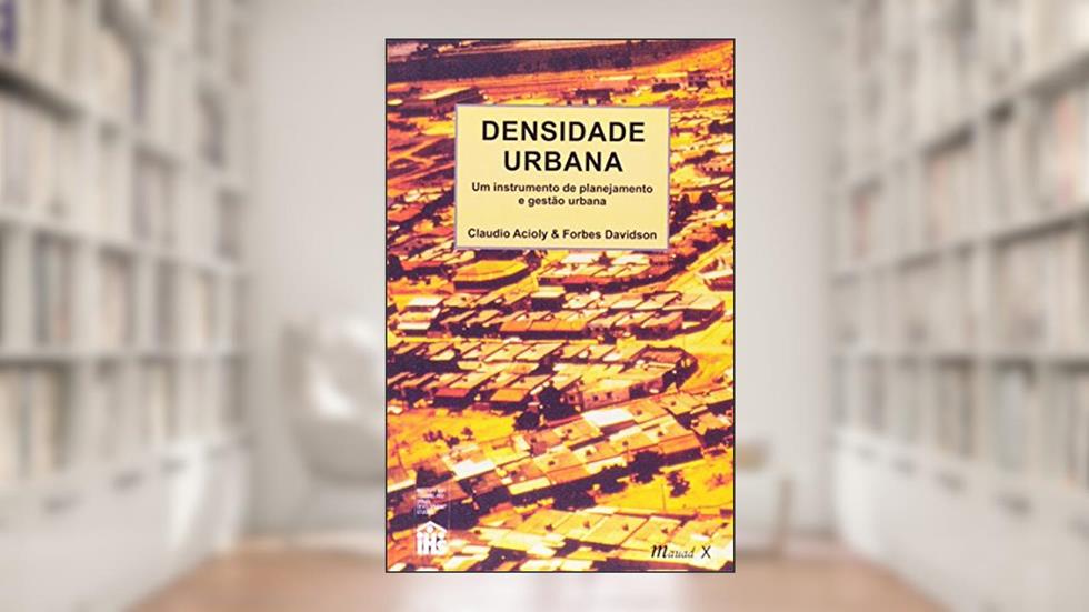 Densidade Urbana: um Instrumento de Planejamento e Gestão Urbana, do autor Claudio Acioly; Forbes Davidson