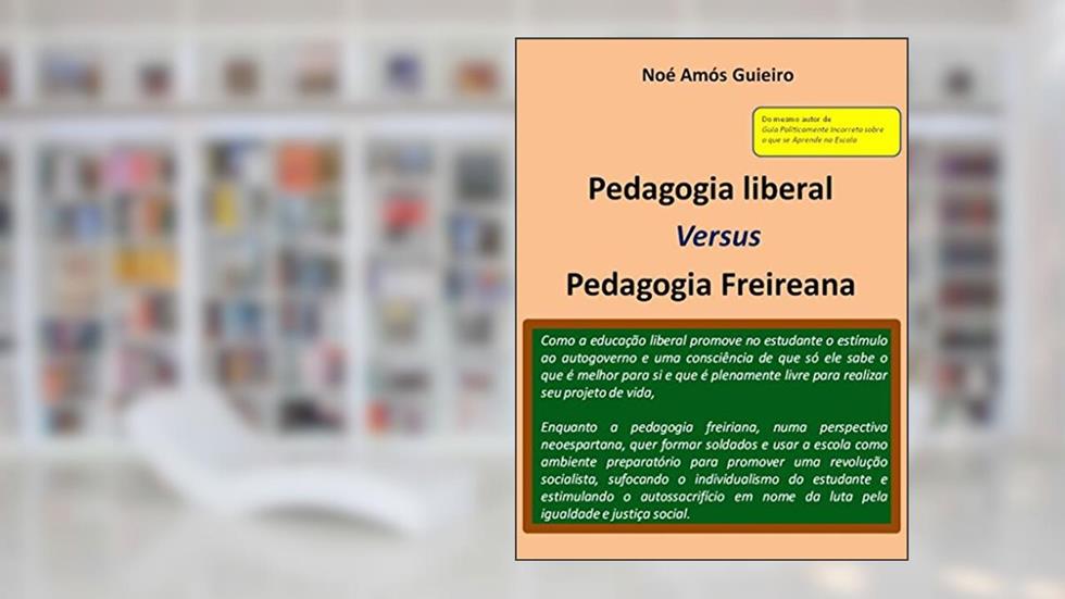 Pedagogia liberal versus Pedagogia Freireana (Educação liberal Livro 2), do autor Noé Amós Guieiro