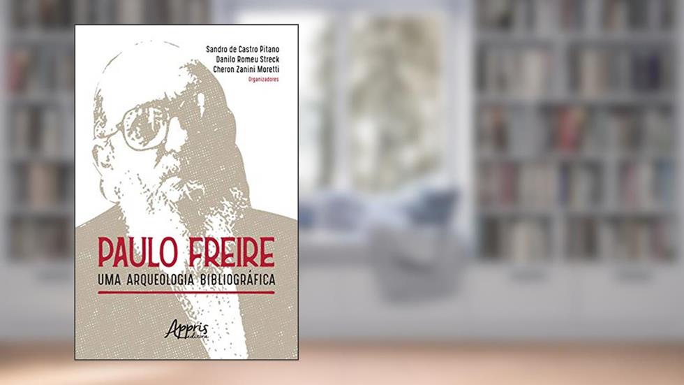 Paulo Freire: Uma Arqueologia Bibliográfica, do autor Sandro de Castro Pitano; Danilo Romeu Streck; Cheron Zanini Moretti