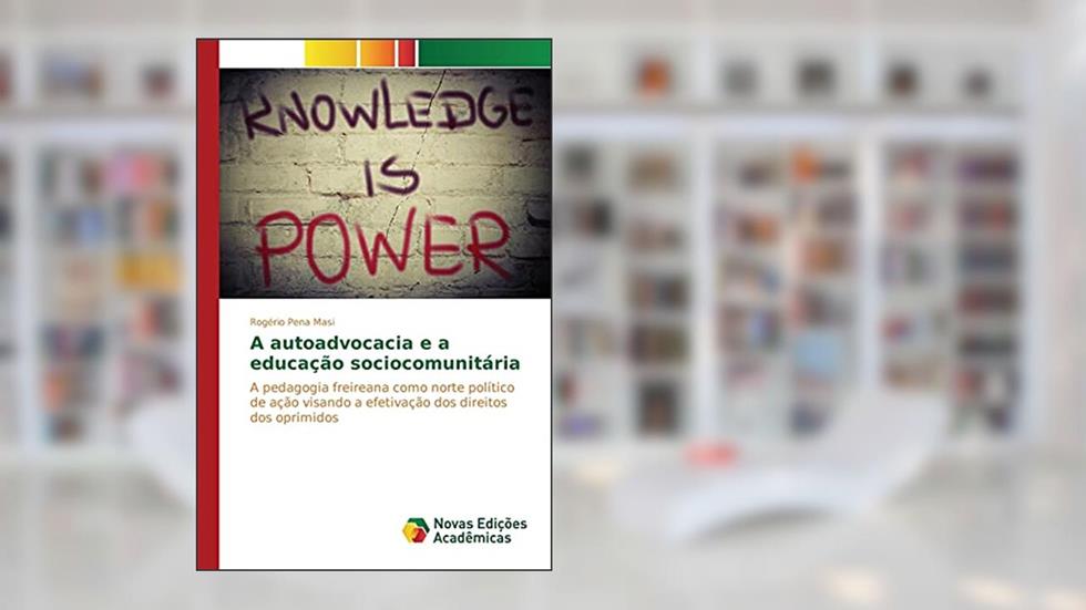 A autoadvocacia e a educação sociocomunitária: A pedagogia freireana como norte político de ação visando a efetivação dos direitos dos oprimidos, do autor Pena Masi Rogério