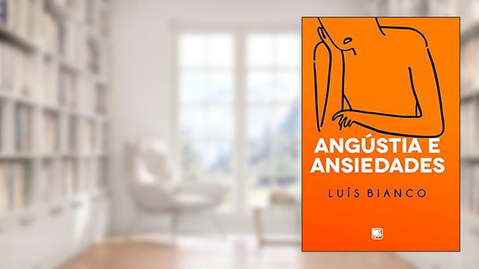 Angústia e Ansiedades, do autor Luís Bianco