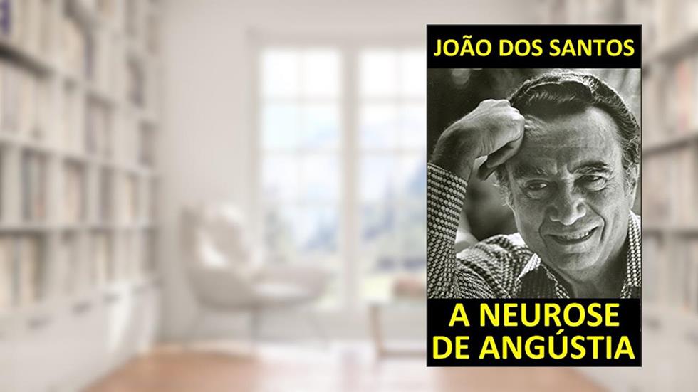 A Neurose de Angústia, do autor João dos Santos