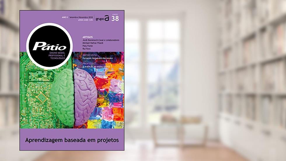 Revista Pátio Ensino Médio, Profissional e Tecnológico - Nº 38: Aprendizagem baseada em projetos (PMPT), do autor Grupo A Educação
