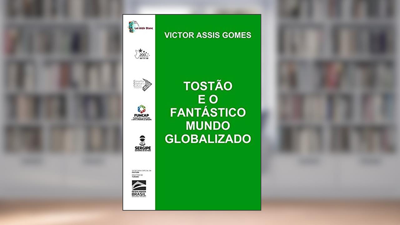 Tostão E O Fantástico Mundo Globalizado, do autor Victor Assis Gomes