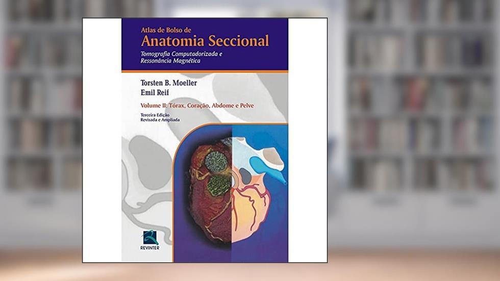 Atlas de Bolso de Anatomia Seccional - Tomografia Computadorizada e Ressonância Magnética - Volume II: Torax, Coração, Abdomem e Pelve: Volume 2, do autor Torsten B. Moeller