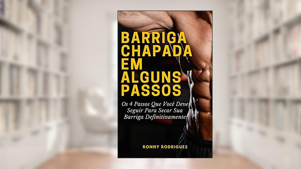 Barriga chapada em alguns passos : Os 4 passos que você deve seguir para secar sua barriga definitivamente, do autor Ronny Rodrigues