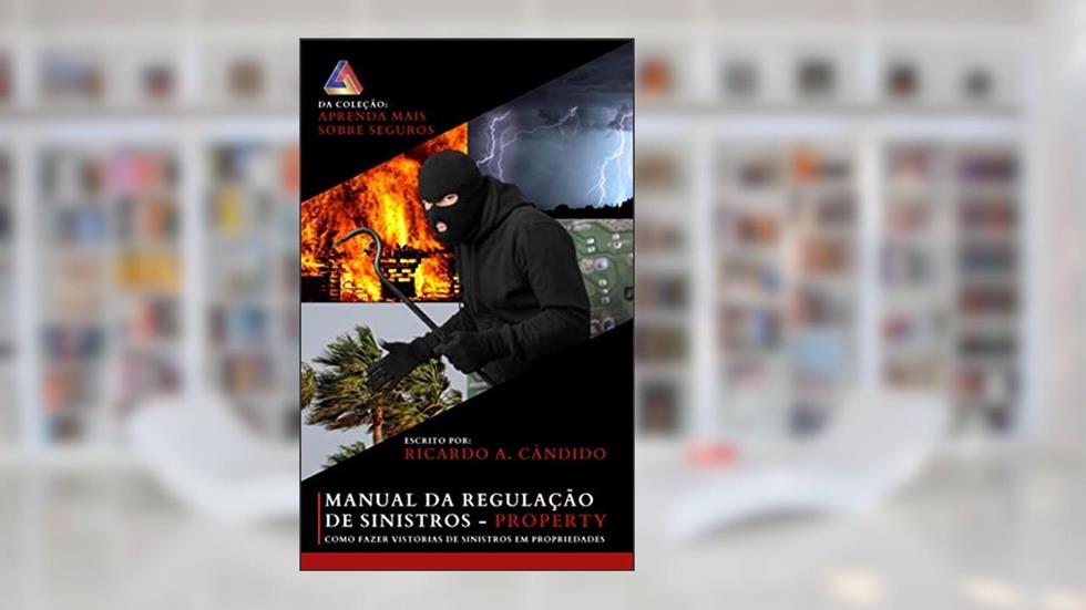 O MANUAL DA REGULAÇÃO DE SINISTROS - Property: Como Fazer Vistorias de Danos em Propriedades, do autor Ricardo Alexandre Candido