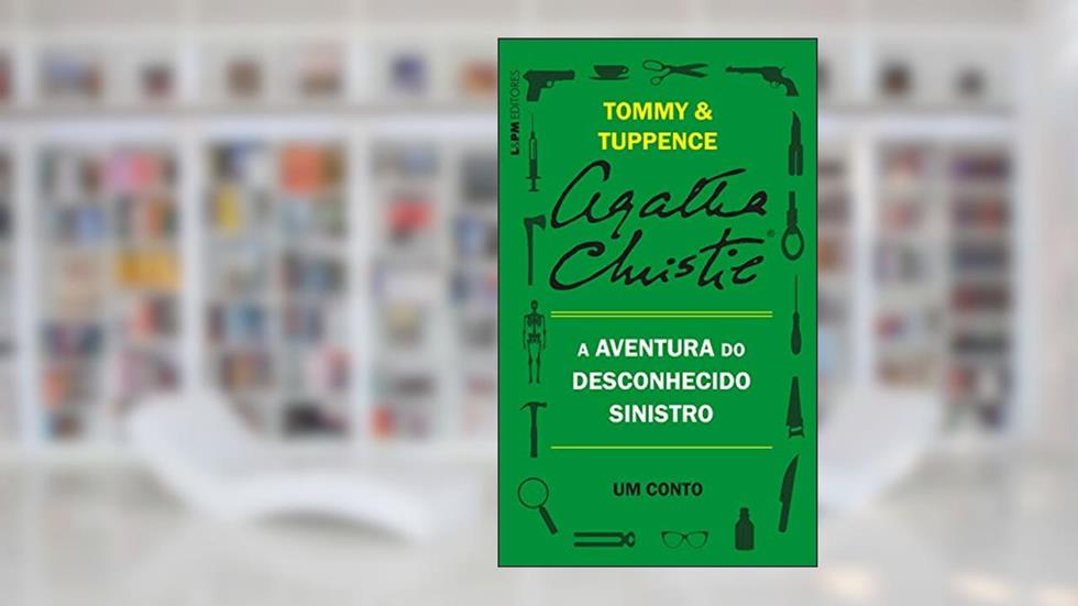 A aventura do desconhecido sinistro: Um conto de Tommy e Tuppence, do autor Agatha Christie