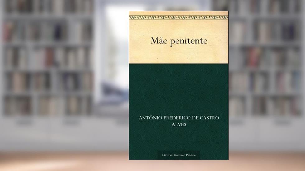 Mãe penitente, do autor Antônio Frederico de Castro Alves
