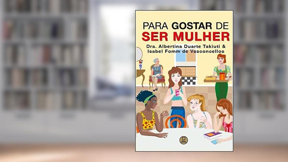 Para Gostar de ser mulher, do autor Duarte Takiuti, Albertina/Fomm de Vasconcellos Caetano, Isabel