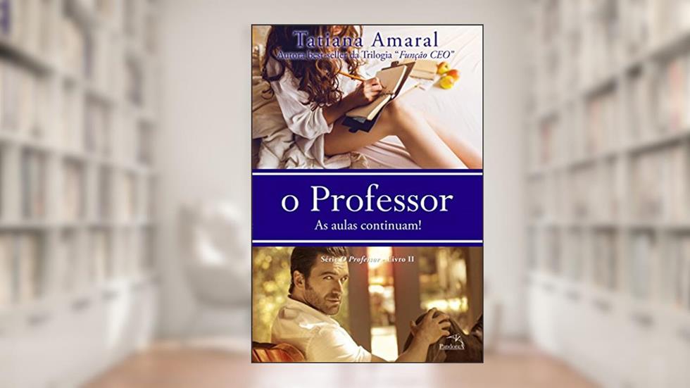 O Professor - As aulas continuam - Série O Professor - Livro 2, do autor Tatiana Amaral
