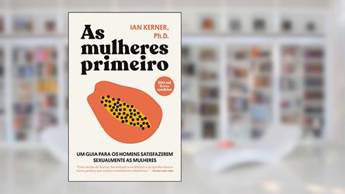 Capa de As mulheres primeiro: Um guia para os homens satisfazerem sexualmente as mulheres, do autor Ian Kerner