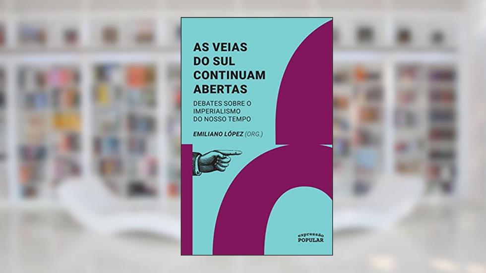 As veias do Sul continuam abertas: Debates sobre o imperialismo do nosso tempo (Coleção Sul Global), do autor Emiliano López