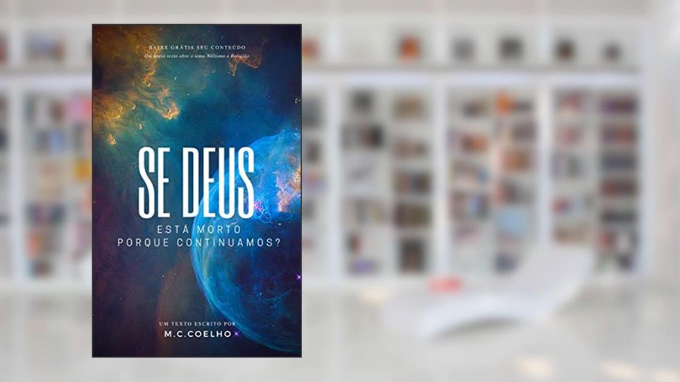Se Deus está morto, Porque continuamos?: Um breve texto sobre Niilismo e Religião, do autor M.C. Coelho