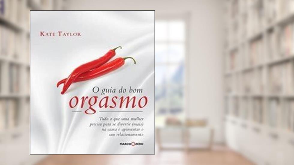 O guia do bom orgasmo, do autor Kate Taylor