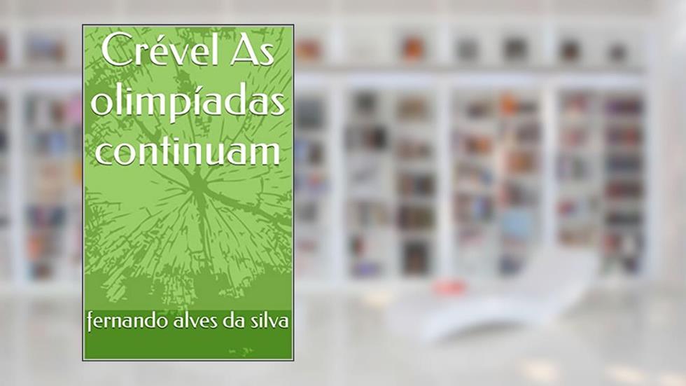 Crével As olimpíadas continuam, do autor fernando alves da silva