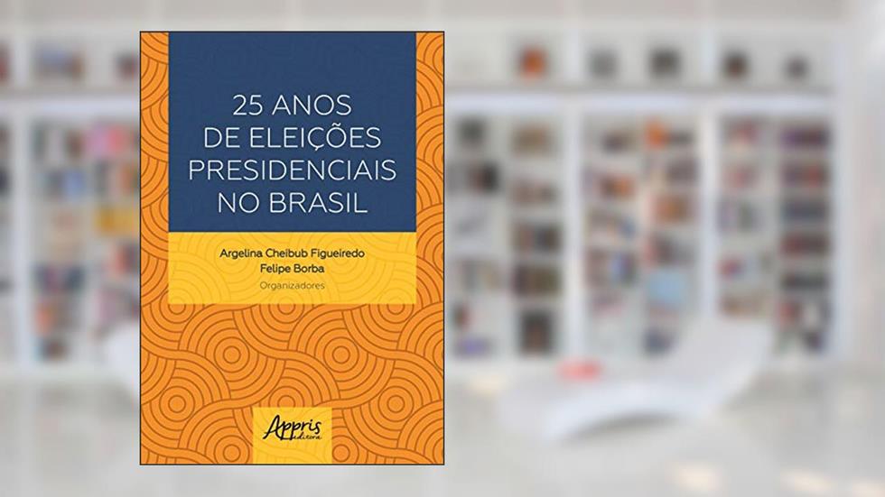 25 anos de eleições presidenciais no Brasil, do autor Argelina Cheibub Figueiredo