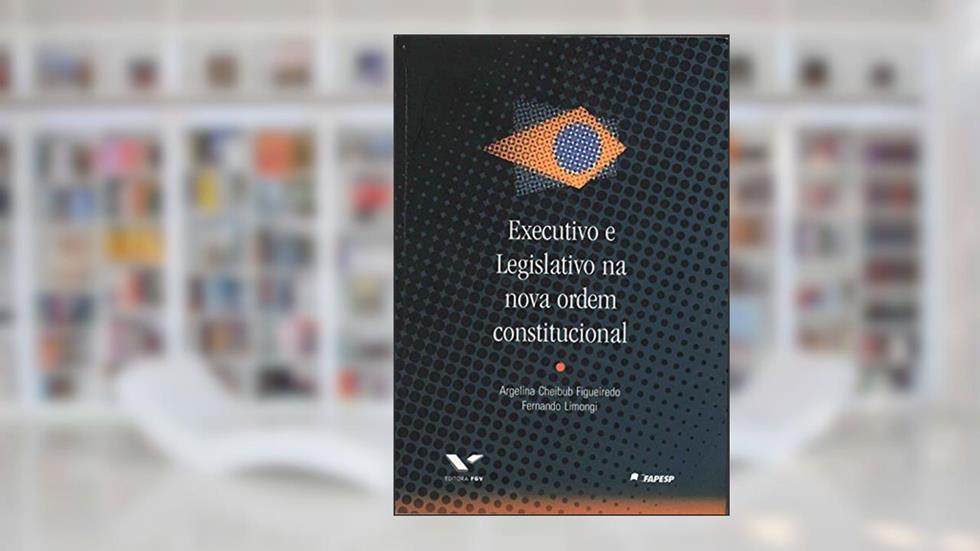 Executivo e legislativo na nova ordem constitucional, do autor Argelina Cheibub Figueiredo
