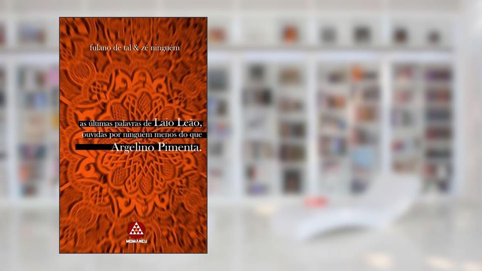 as últimas palavras de Laio Leão ouvidas por ninguém menos do que Argelino Pimenta, do autor kdu Vaz