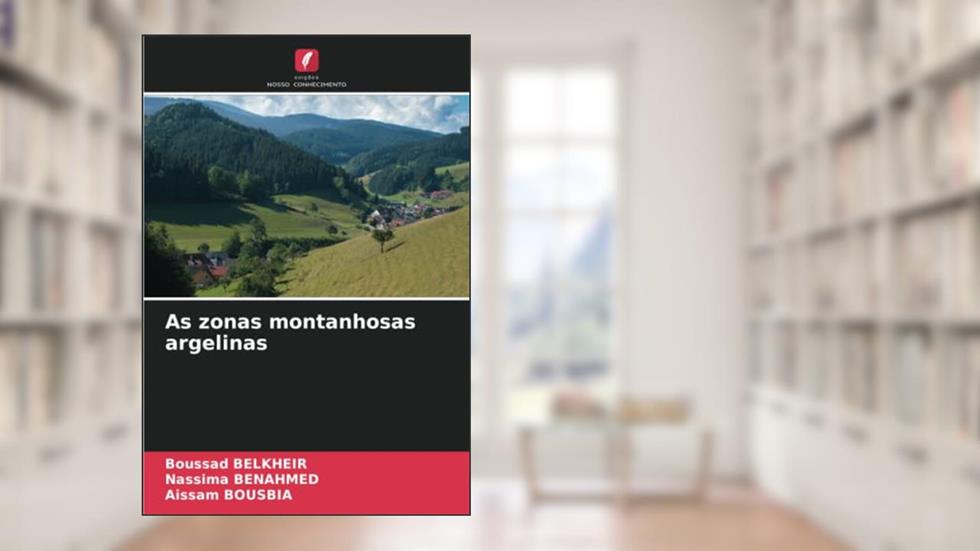 As zonas montanhosas argelinas, do autor Boussad Belkheir; Nassima Benahmed; Aissam Bousbia