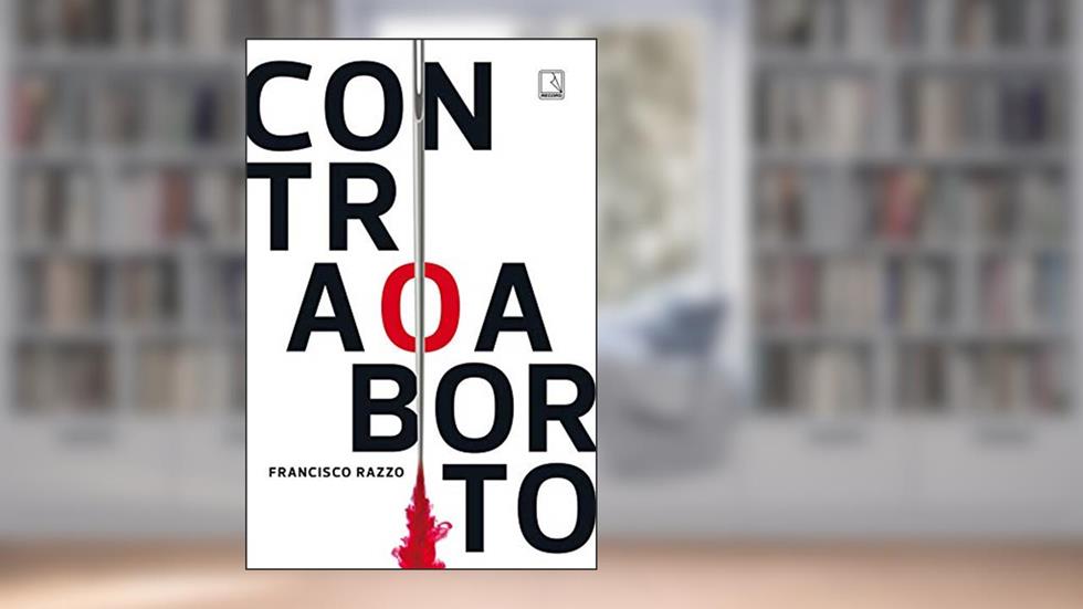 Contra o aborto, do autor Francisco Razzo