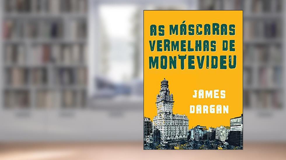 As Máscaras Vermelhas de Montevideu, por James Dargan, do autor James Dargan