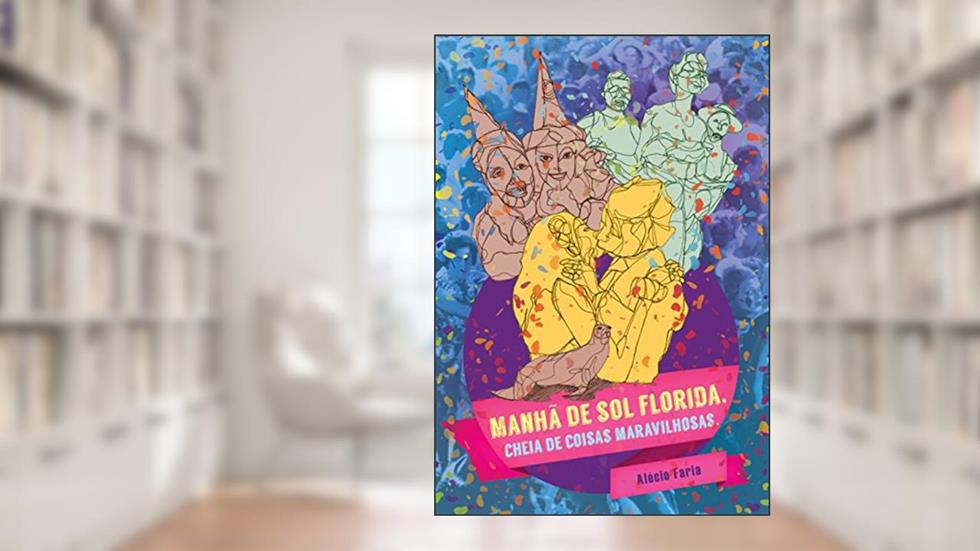 Manhã de Sol Florida, Cheia de Coisas Maravilhosas, do autor Alécio Faria