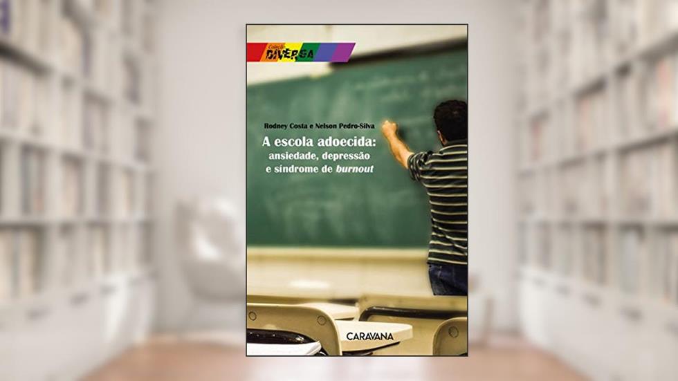 A escola adoecida: ansiedade, depressão e síndrome de burnout, do autor Rodney Costa; Nelson Pedro-Silva