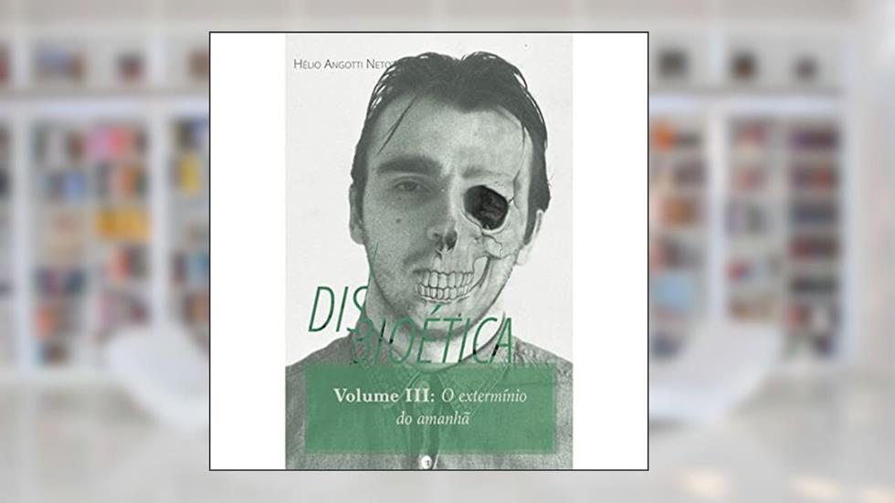 Disbioética - Volume III, do autor Hélio Angotti Neto