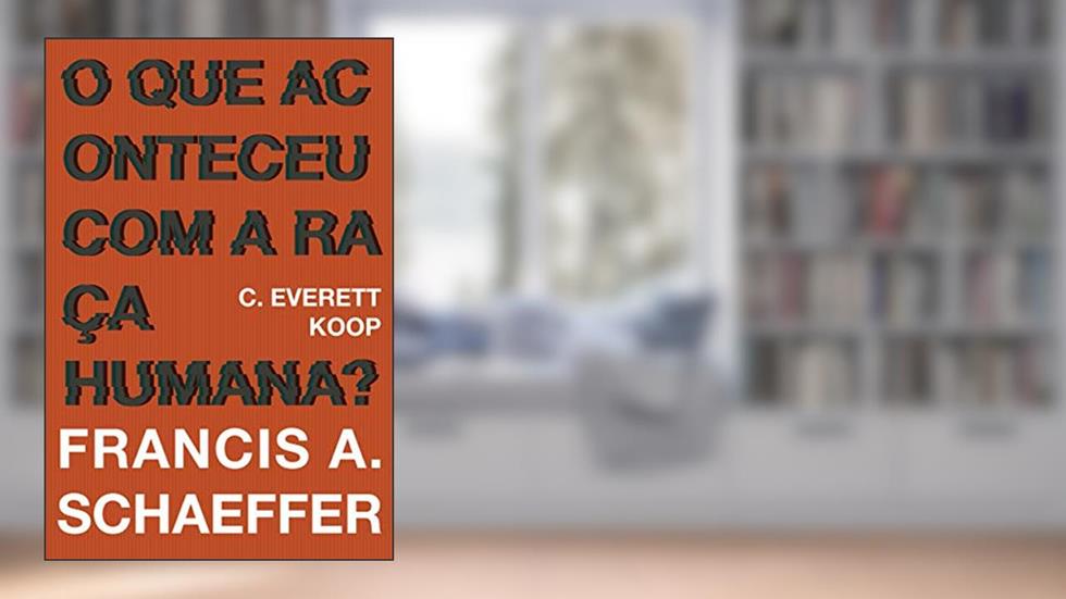 O que aconteceu com a raça humana?, do autor Francis A. Schaeffer