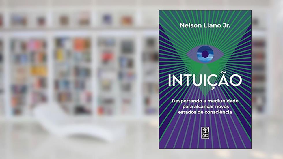 Intuição: Despertando a mediunidade para alcançar novos estados de consciência, do autor Nelson Liano Jr.