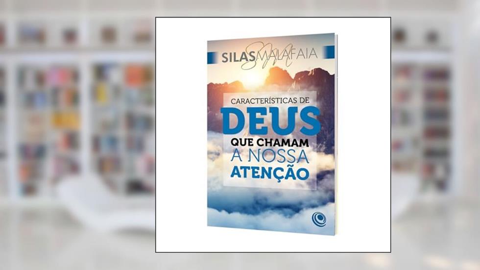 Características de Deus que Chamam a Nossa Atenção, do autor Silas Malafaia
