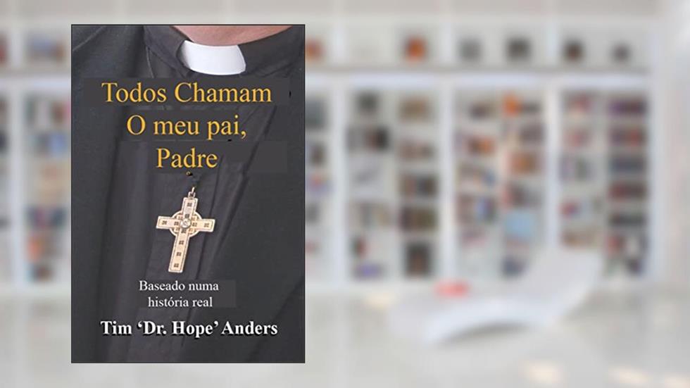 Todos Chamam o meu pai, Padre, do autor Tim 'Dr. Hope' Anders