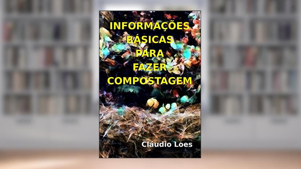 Informações básicas para fazer compostagem, do autor Cláudio Loes