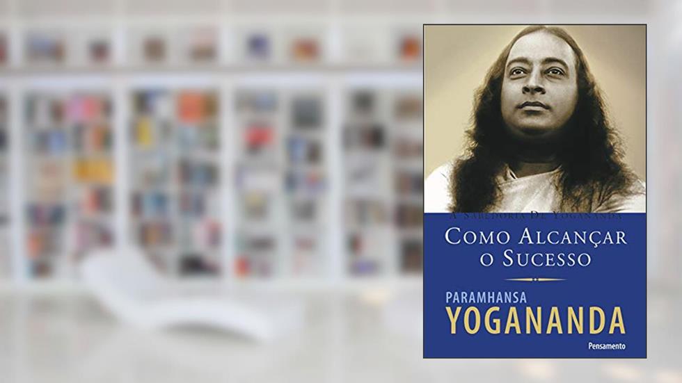 Como Alcançar o Sucesso, do autor Paramhansa Yogananda