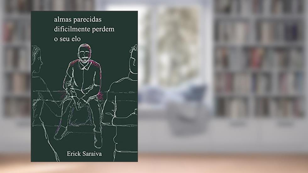Almas parecidas dificilmente perdem o seu elo, do autor Erick Saraiva