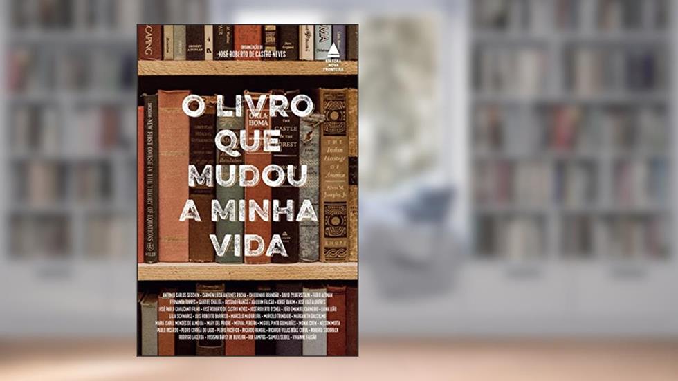 O livro que mudou a minha vida: A força transformadora da literatura, do autor José Roberto José Roberto de Castro Neves