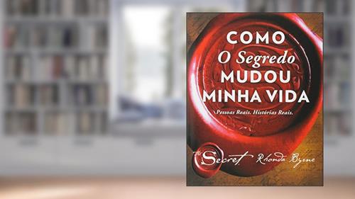 Capa de Como o segredo mudou minha vida, do autor Rhonda Byrne