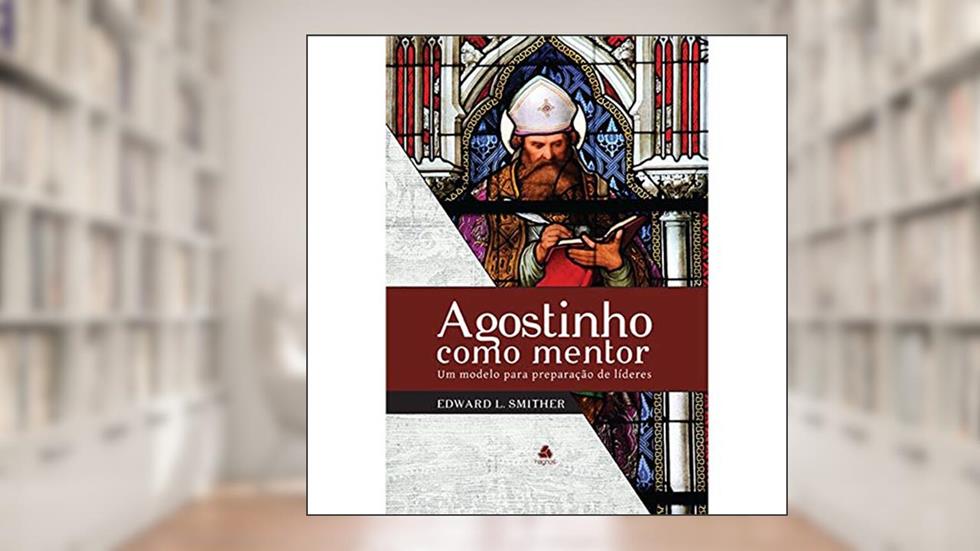 Agostinho como mentor, do autor Edward L. Smither