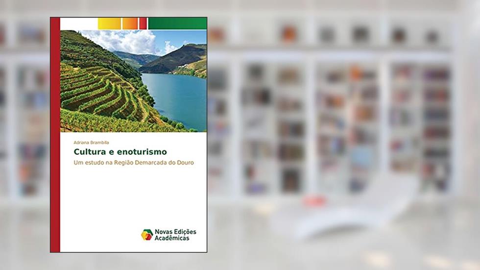 Cultura e enoturismo: Um estudo na Região Demarcada do Douro, do autor Brambilla Adriana