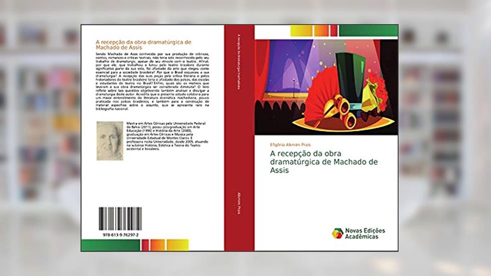A recepção da obra dramatúrgica de Machado de Assis, do autor Efigênia Alkmim Prais