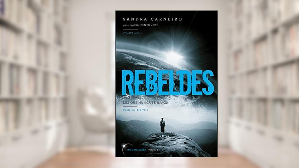 REBELDES: Luz que nunca se apaga (Exploradores da Luz), do autor Sandra Carneiro; Espírito Bento José