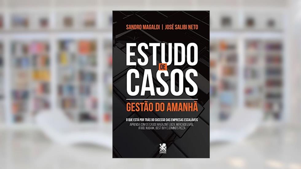 Estudo de Casos - Gestão do Amanhã, do autor Sandro Magaldi; José Salibi Neto